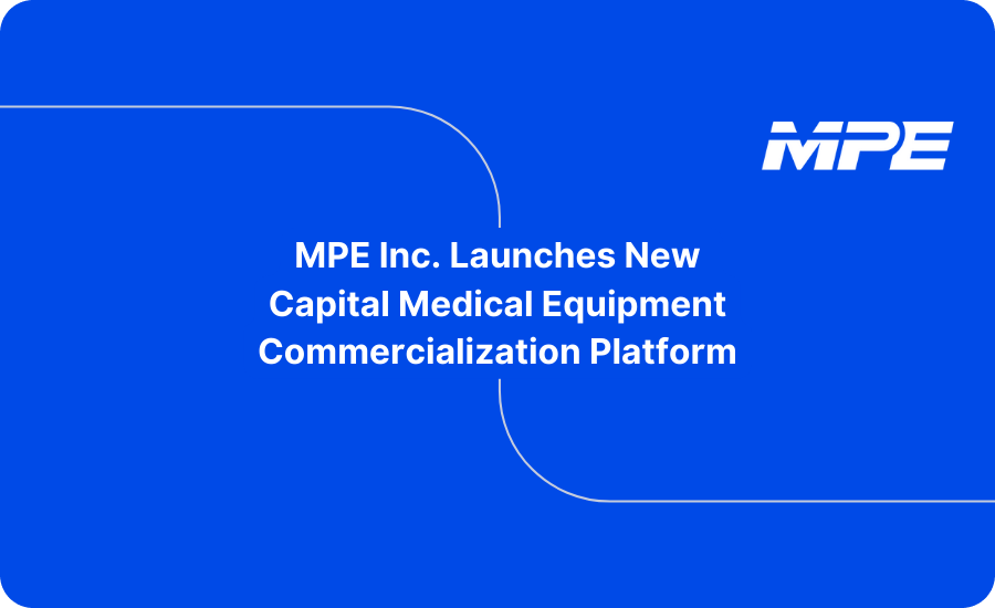MPE Inc. Launches New Capital Medical Equipment Commercialization Platform 